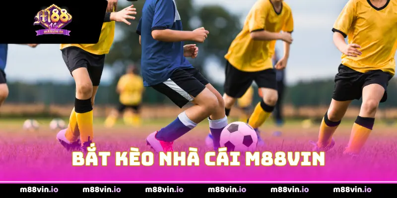 Bắt Kèo Nhà Cái M88Vin