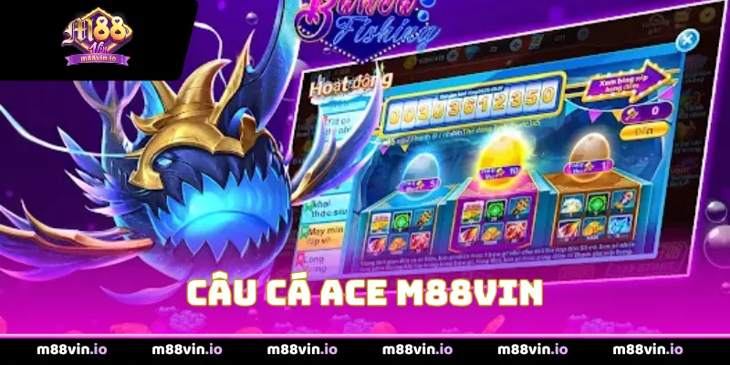 Câu Cá ACE M88Vin