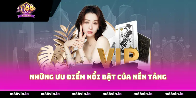 Những Ưu Điểm Nổi Bật Của Nền Tảng