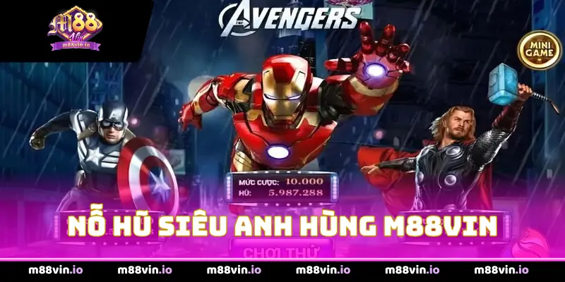 Nổ Hũ Siêu Anh Hùng M88Vin