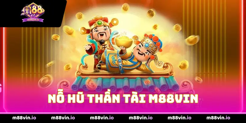 Nổ hũ Thần Tài M88Vin
